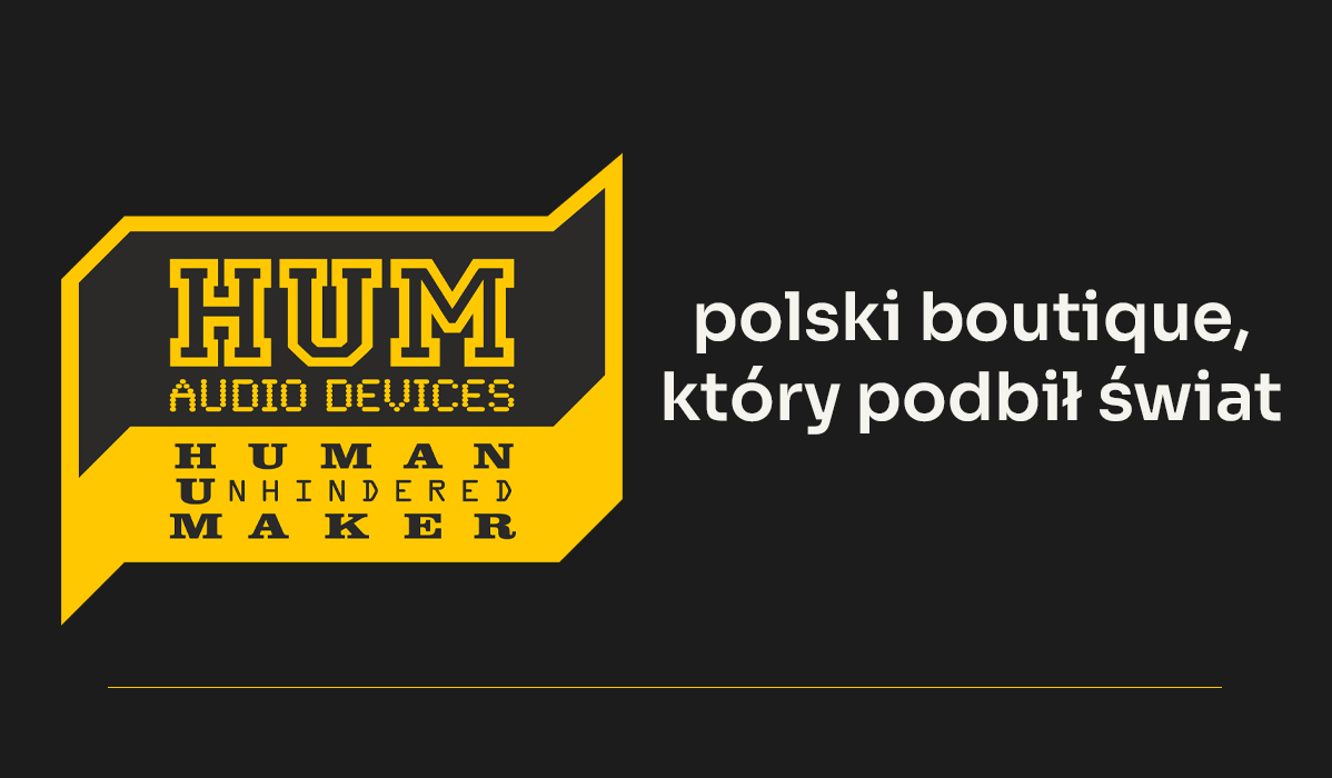 HUM Audio Devices - polski boutique, który podbił świat